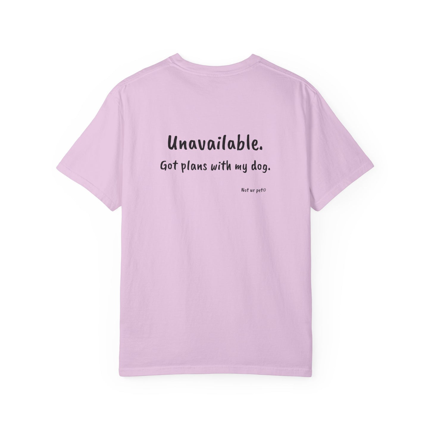 “Unavailable. Got plans with my dog.” T-shirt