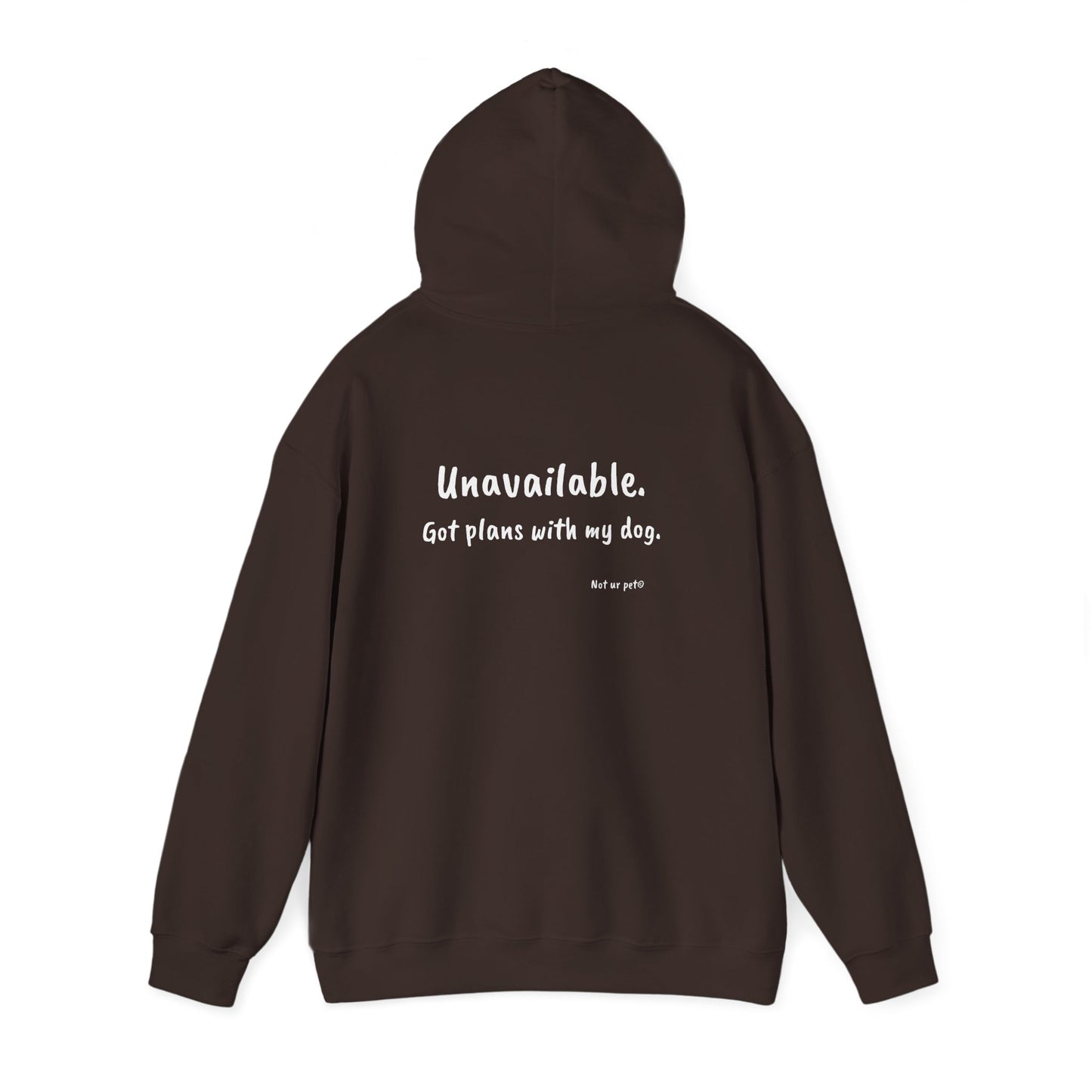 "Unavailable. Got plans with my dog." Hoodie