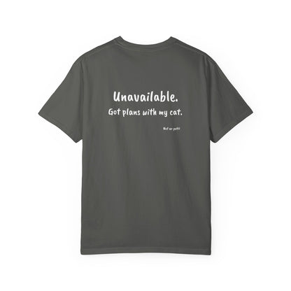 “Unavailable. Got plans with my cat.” T-shirt