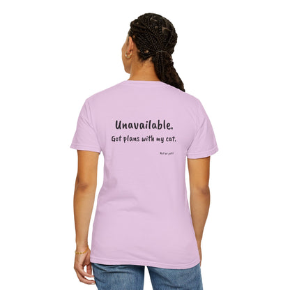 “Unavailable. Got plans with my cat.” T-shirt
