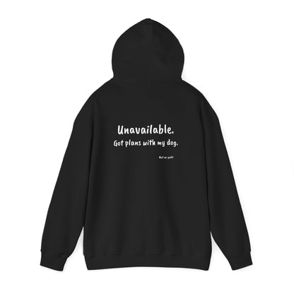 "Unavailable. Got plans with my dog." Hoodie