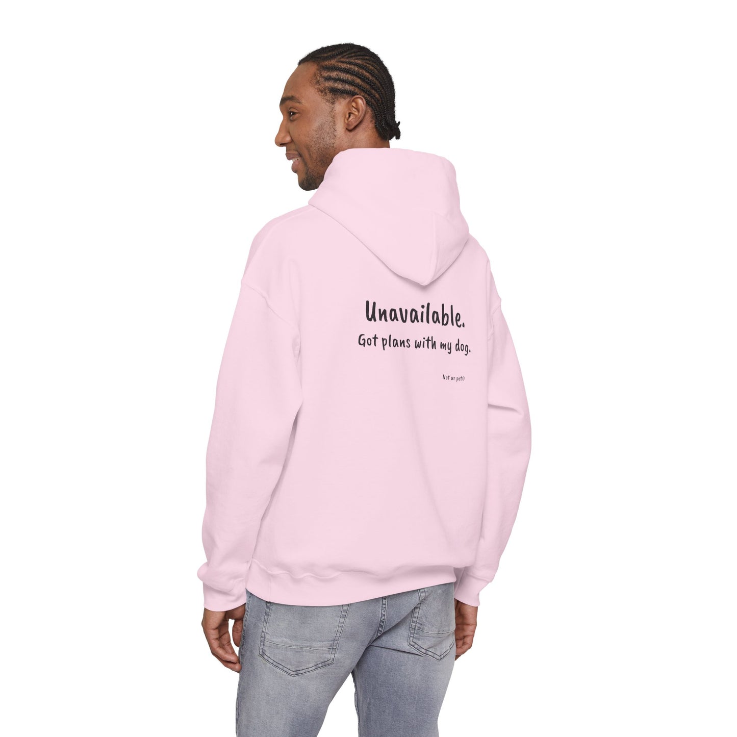 "Unavailable. Got plans with my dog." Hoodie