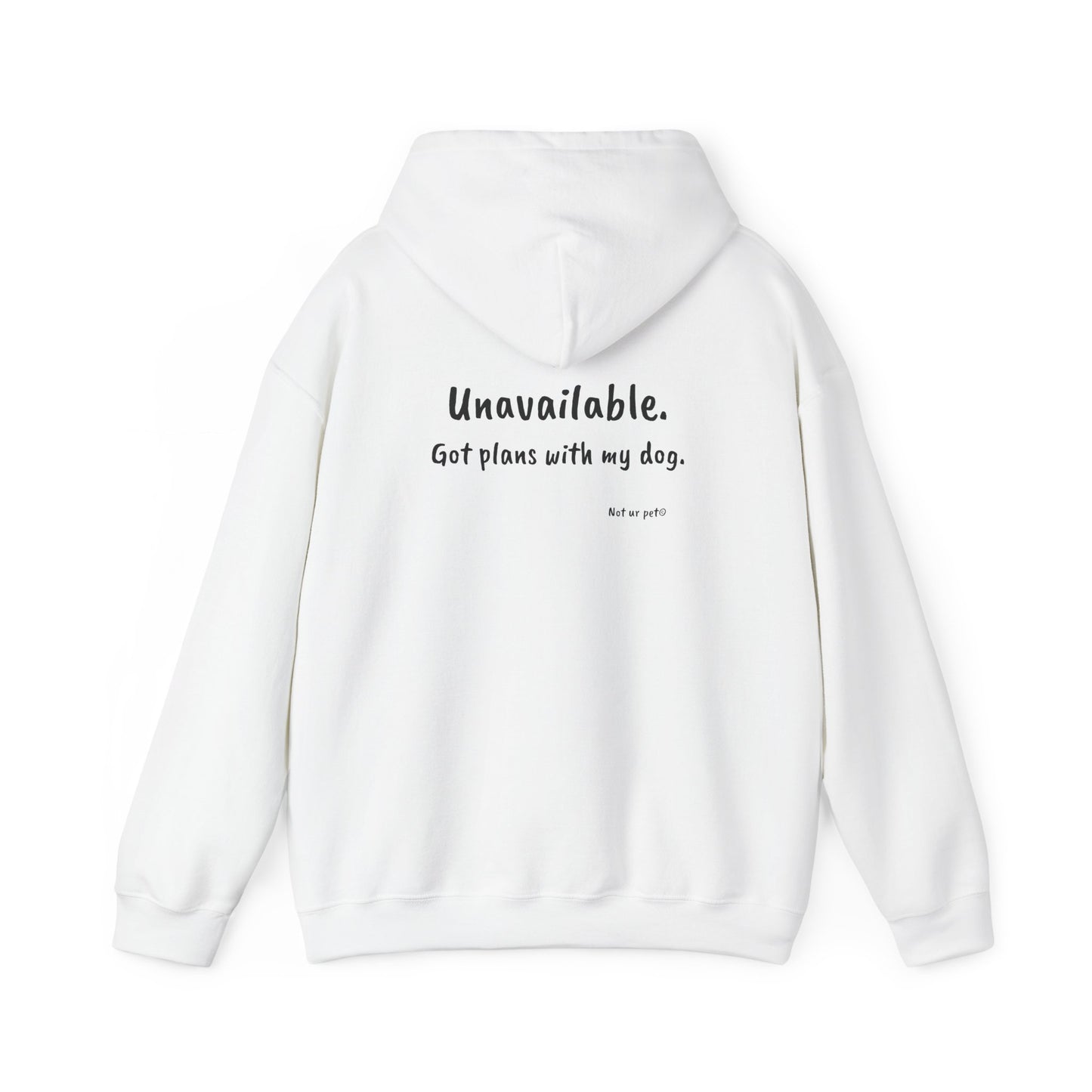 "Unavailable. Got plans with my dog." Hoodie