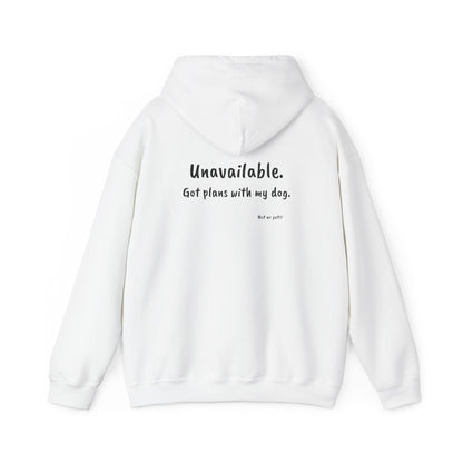 "Unavailable. Got plans with my dog." Hoodie