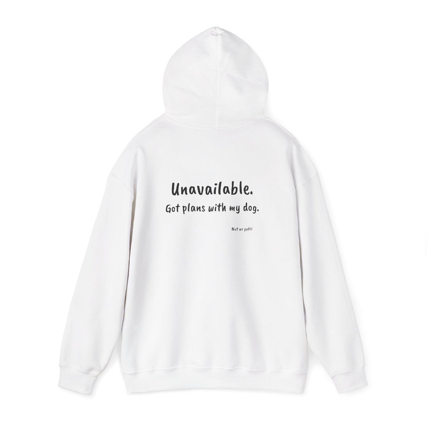 "Unavailable. Got plans with my dog." Hoodie