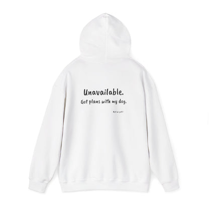 "Unavailable. Got plans with my dog." Hoodie