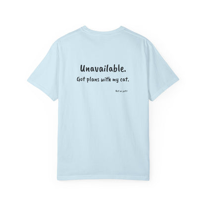 “Unavailable. Got plans with my cat.” T-shirt