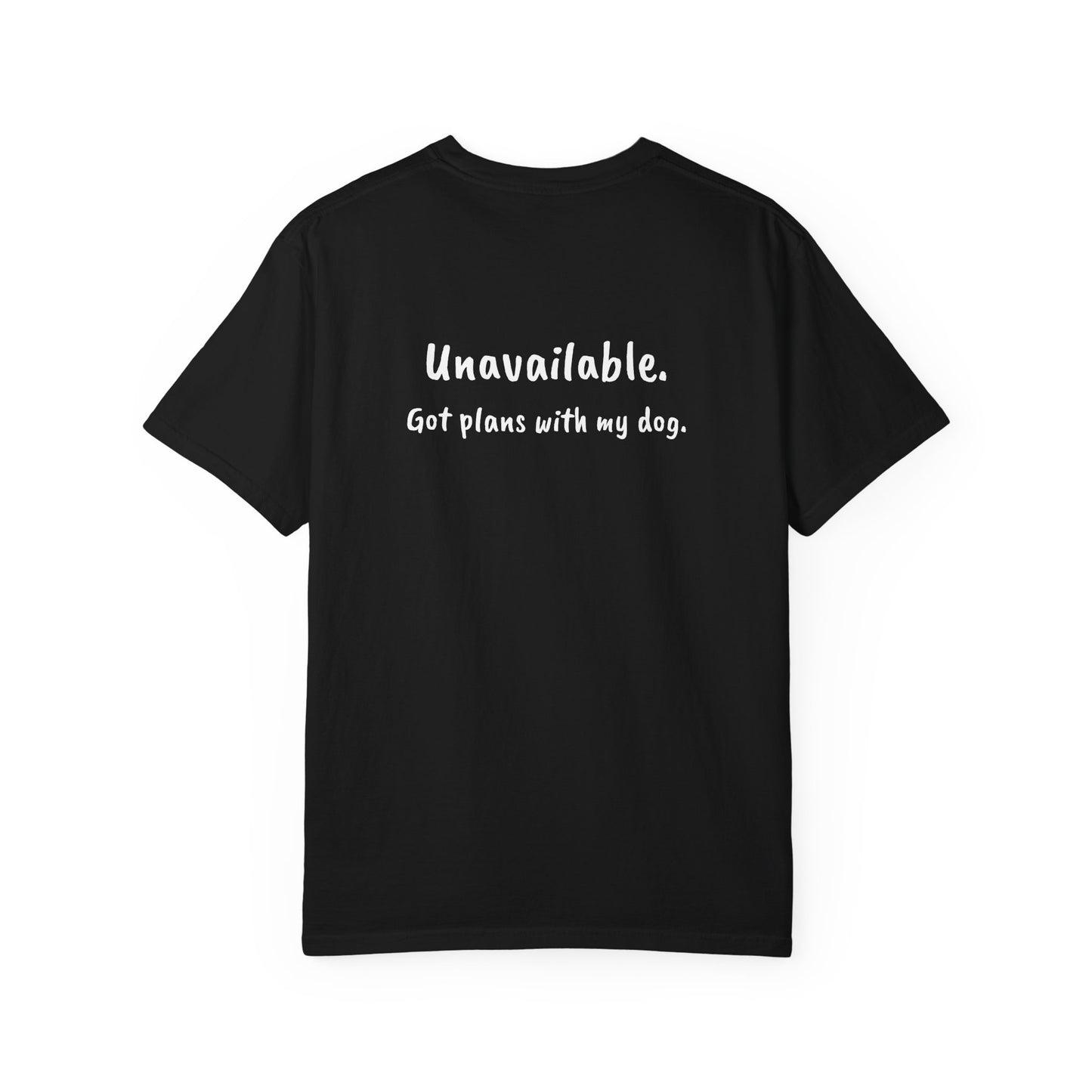 "unavailable. got plans with my dog." funny cotton t-shirt for dog lovers on white backgroun