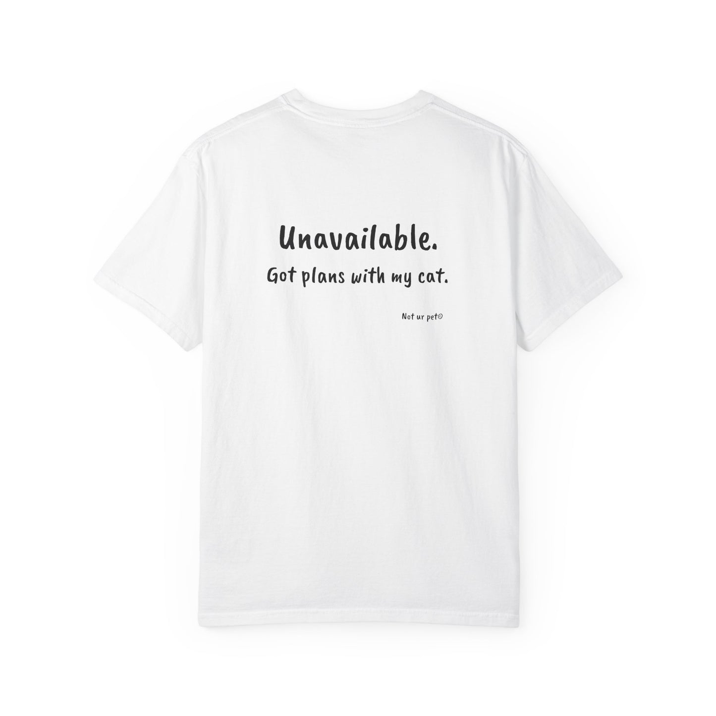 "unavailable. got plans with my cat." funny cotton t-shirt for cat lovers on white background