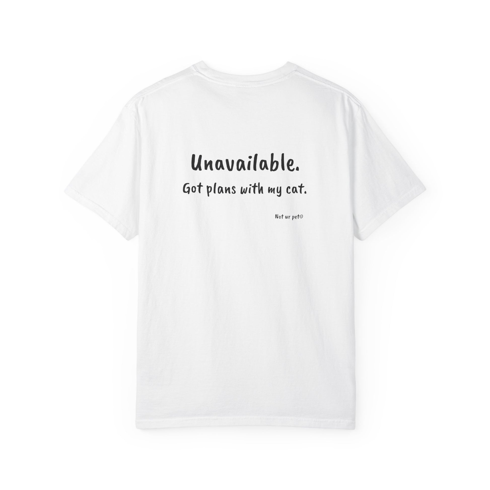 "unavailable. got plans with my cat." funny cotton t-shirt for cat lovers on white background