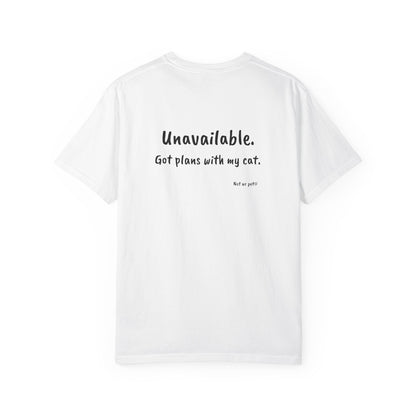 "unavailable. got plans with my cat." funny cotton t-shirt for cat lovers on white background