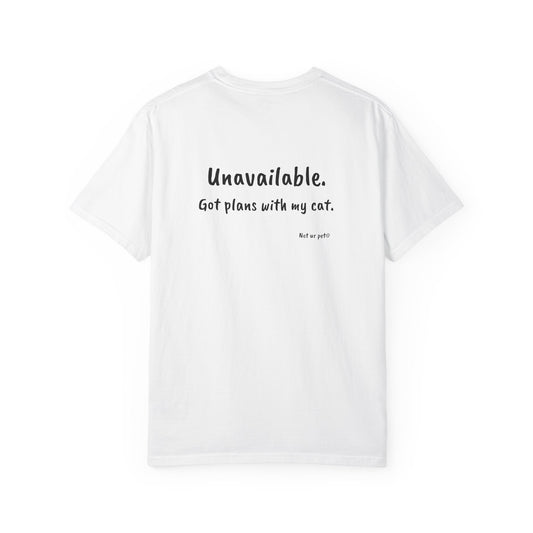 "unavailable. got plans with my cat." funny cotton t-shirt for cat lovers on white background