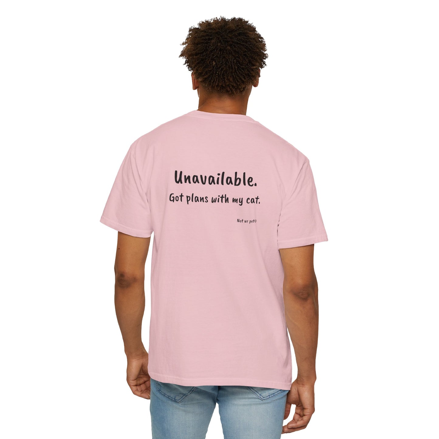 “Unavailable. Got plans with my cat.” T-shirt
