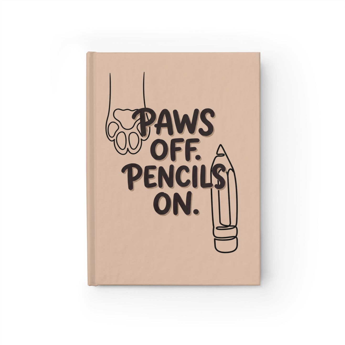 "Paws Off, Pencils On" — Lined Hardcover Journal