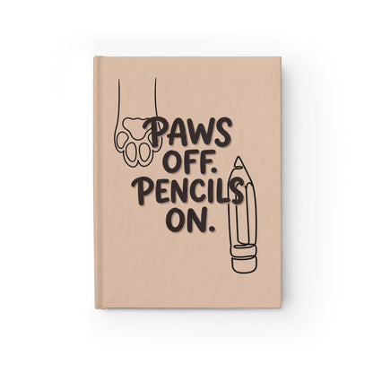 "Paws Off, Pencils On" — Lined Hardcover Journal