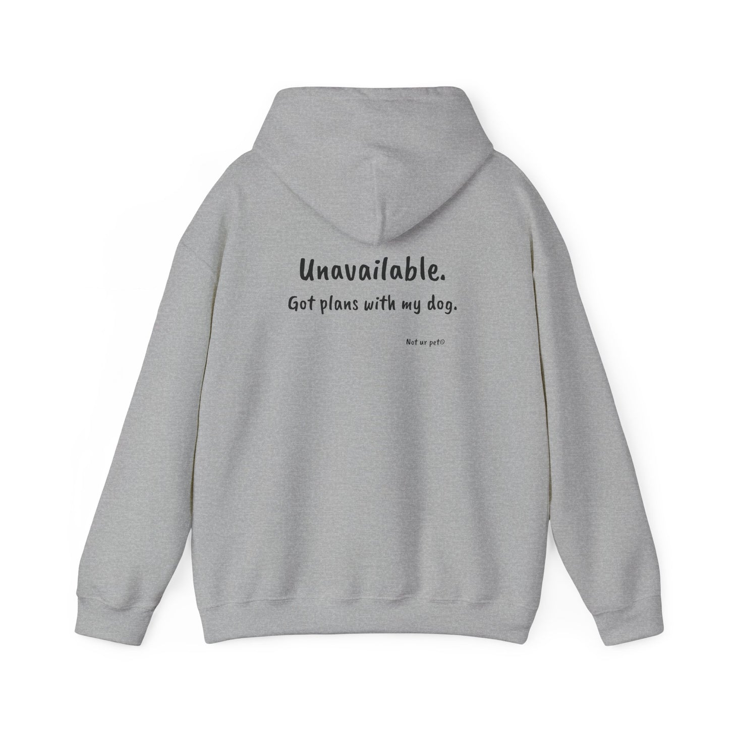 "Unavailable. Got plans with my dog." Hoodie