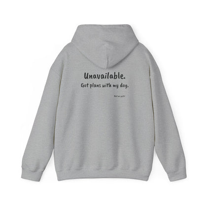 "Unavailable. Got plans with my dog." Hoodie