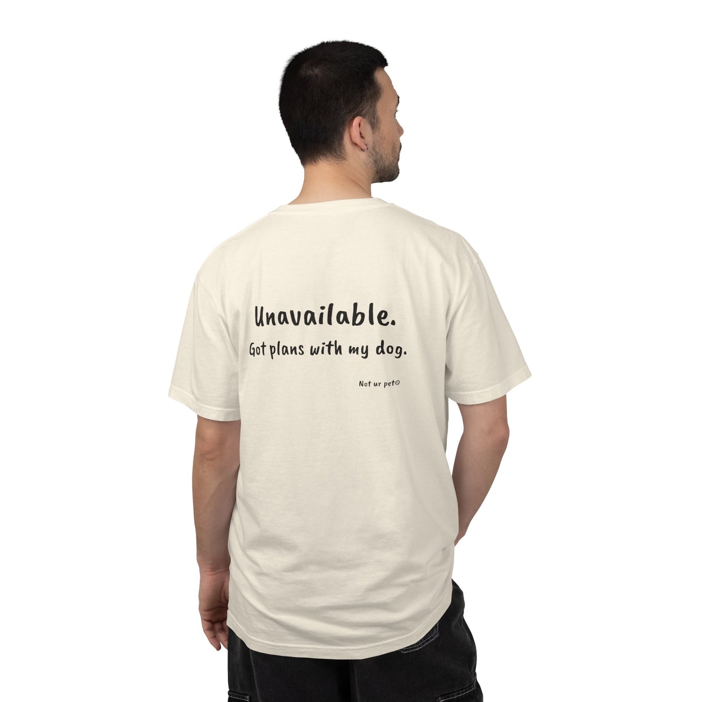 “Unavailable. Got plans with my dog.” T-shirt