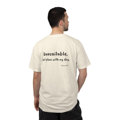 “Unavailable. Got plans with my dog.” T-shirt