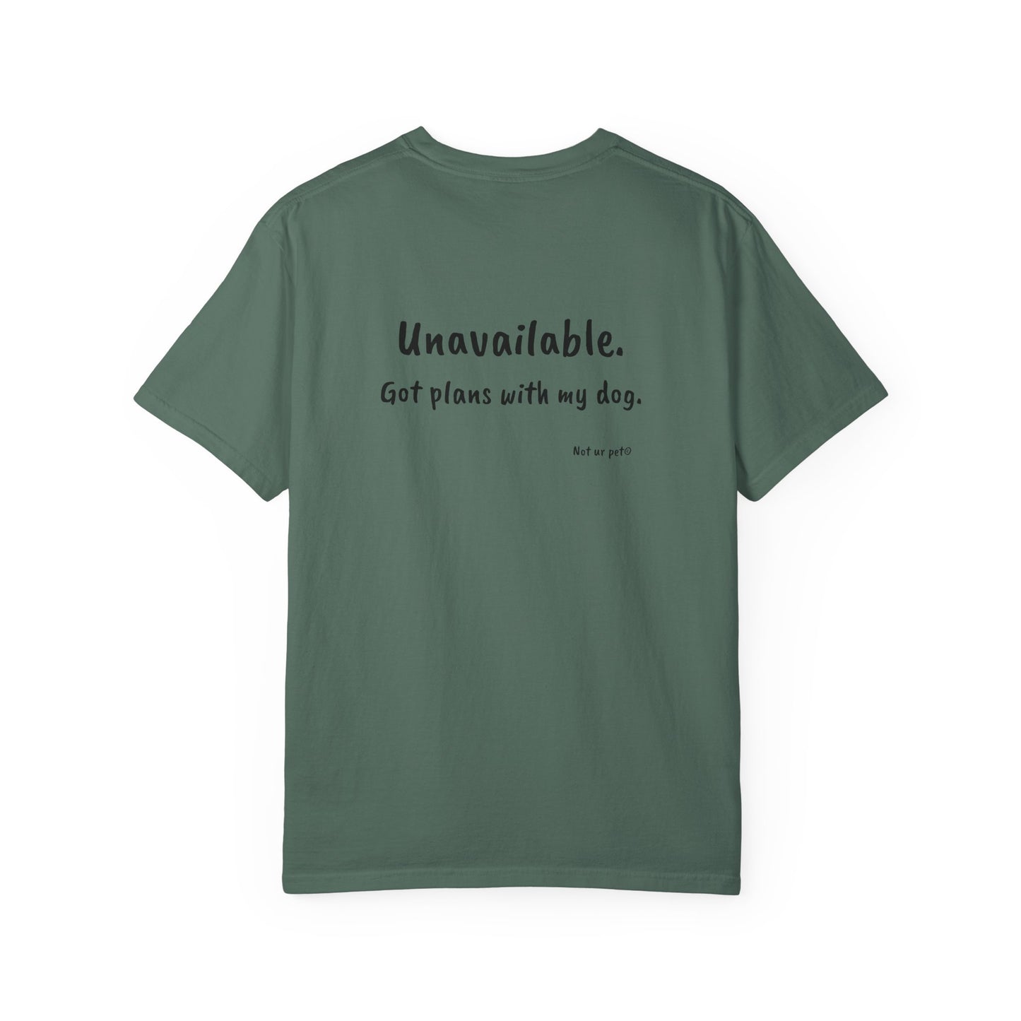 “Unavailable. Got plans with my dog.” T-shirt