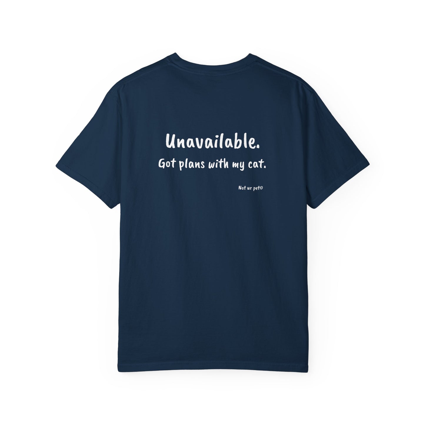 “Unavailable. Got plans with my cat.” T-shirt