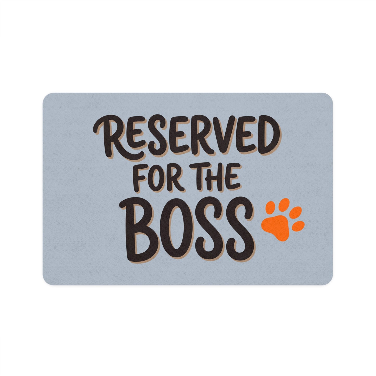 “Reserved for the Boss” Feeding Mat — 12"×18"