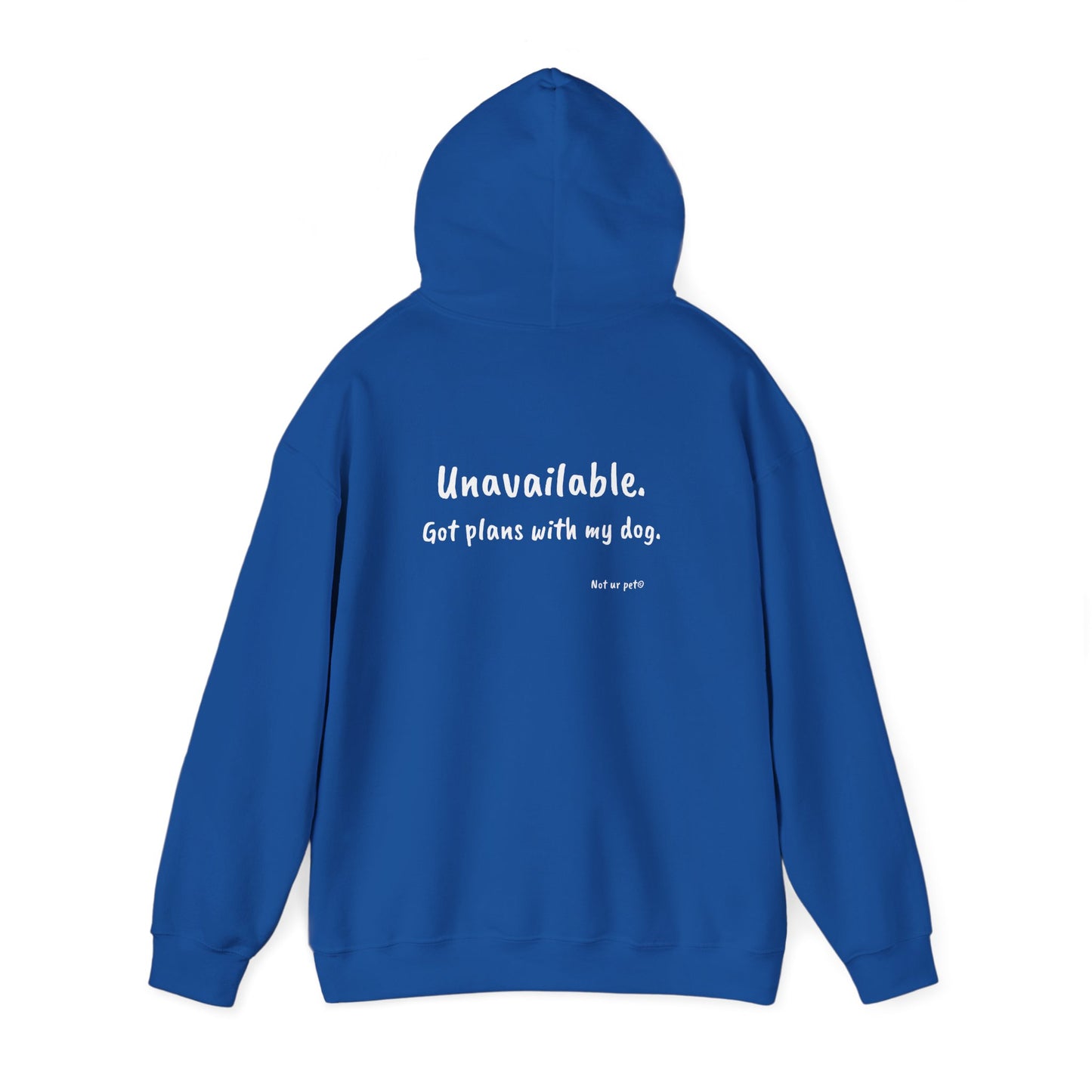 "Unavailable. Got plans with my dog." Hoodie