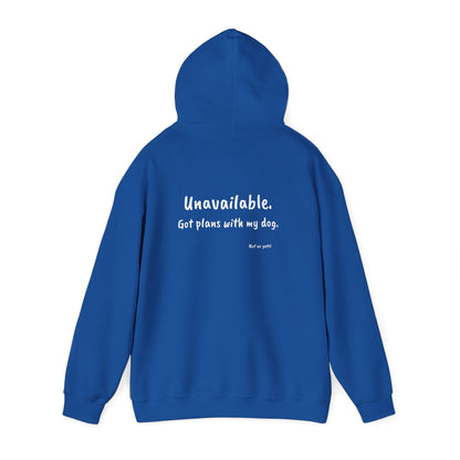 "Unavailable. Got plans with my dog." Hoodie
