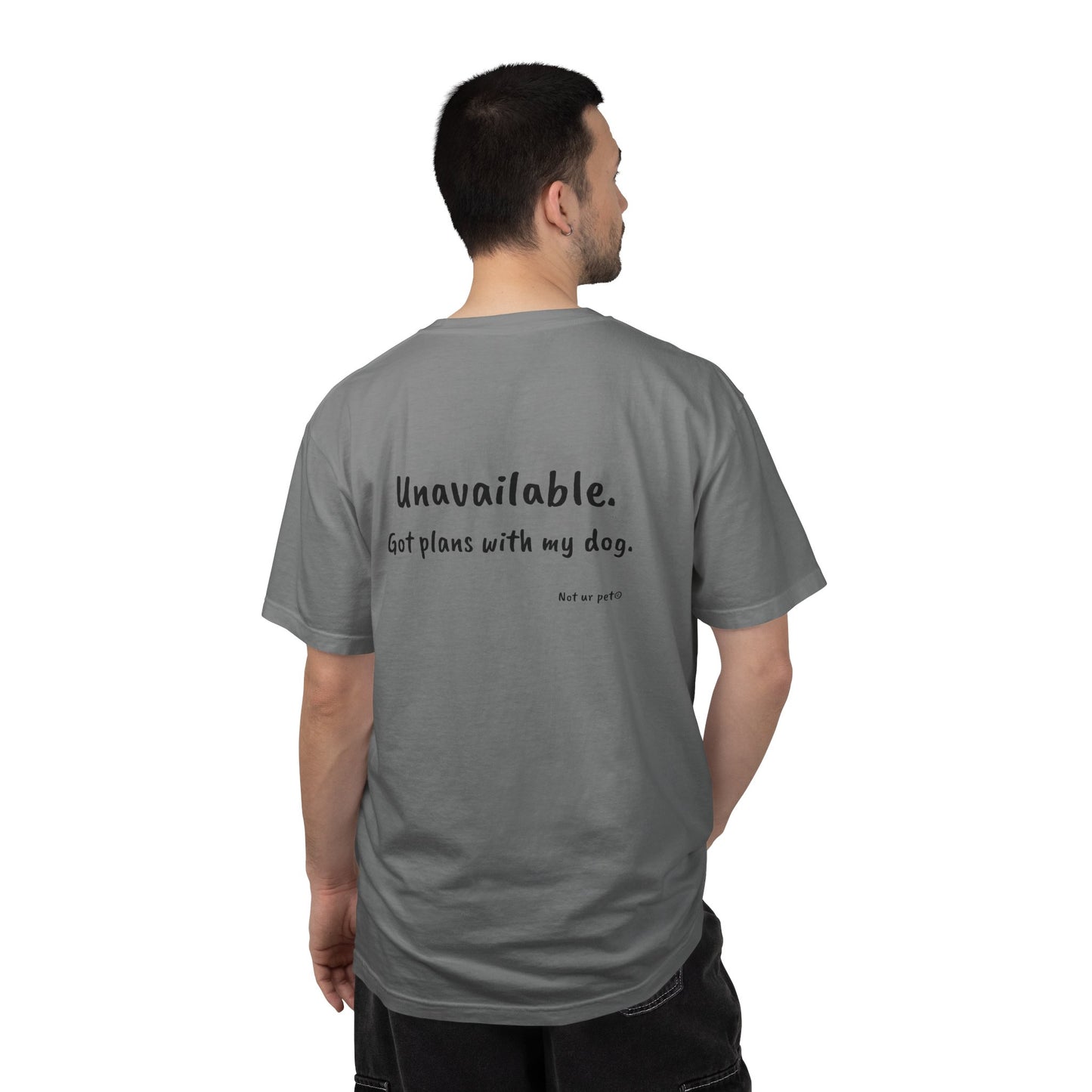 “Unavailable. Got plans with my dog.” T-shirt