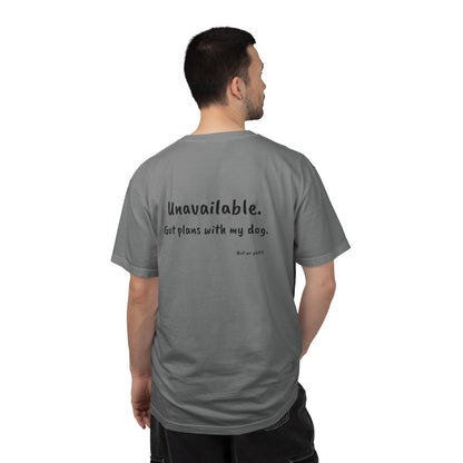 “Unavailable. Got plans with my dog.” T-shirt