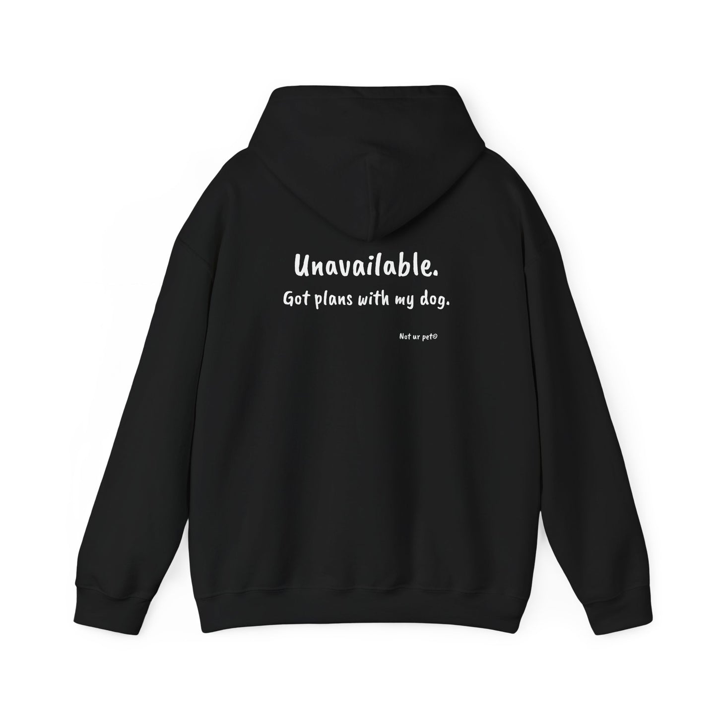 "Unavailable. Got plans with my dog." Hoodie