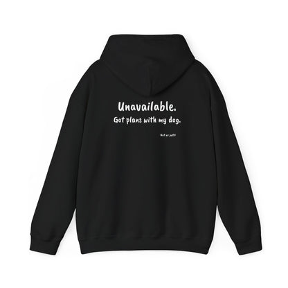 "Unavailable. Got plans with my dog." Hoodie