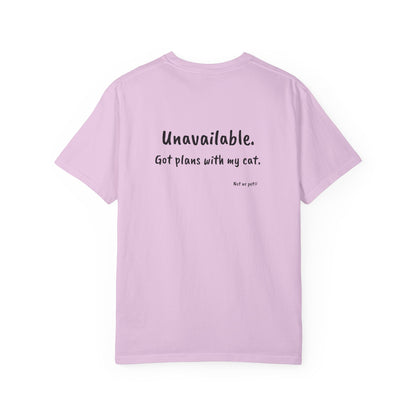 “Unavailable. Got plans with my cat.” T-shirt