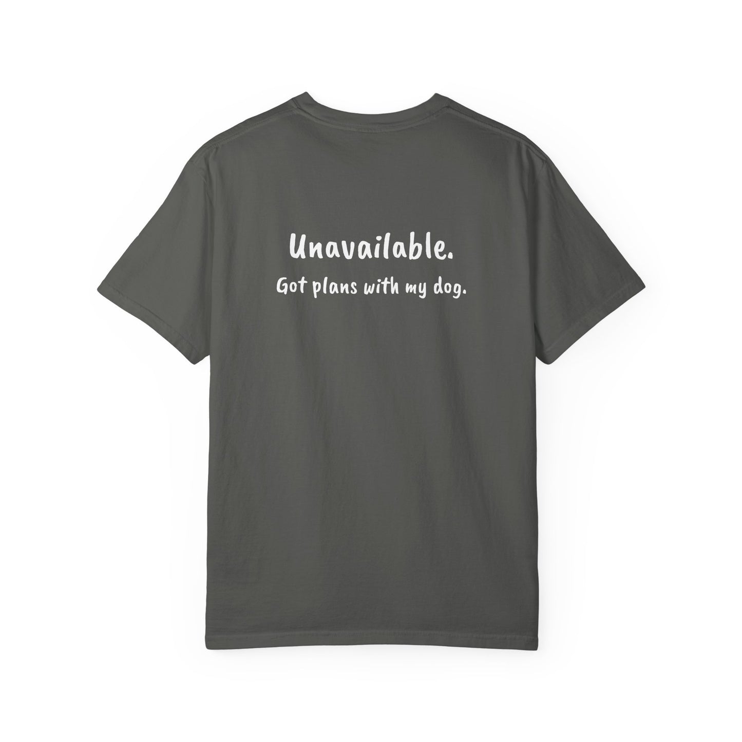 “Unavailable. Got plans with my dog.” T-shirt