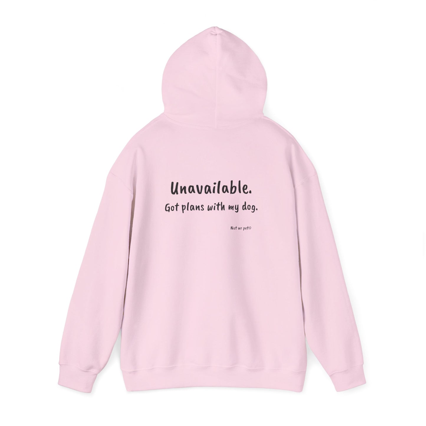 "Unavailable. Got plans with my dog." Hoodie