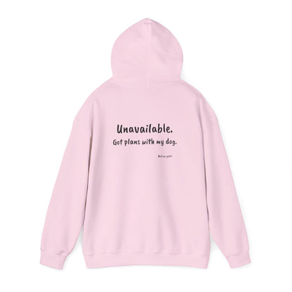 "Unavailable. Got plans with my dog." Hoodie