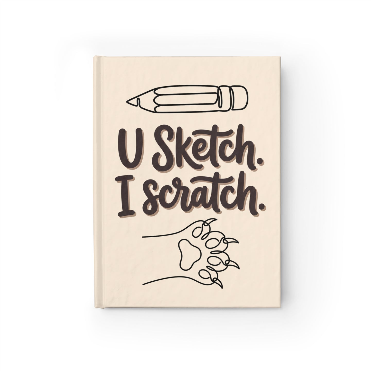 "U Sketch. I Scratch." — Lined Hardcover Journal