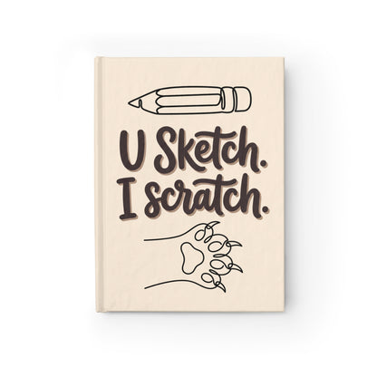 "U Sketch. I Scratch." — Lined Hardcover Journal