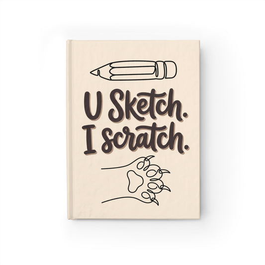 "U Sketch. I Scratch." — Lined Hardcover Journal
