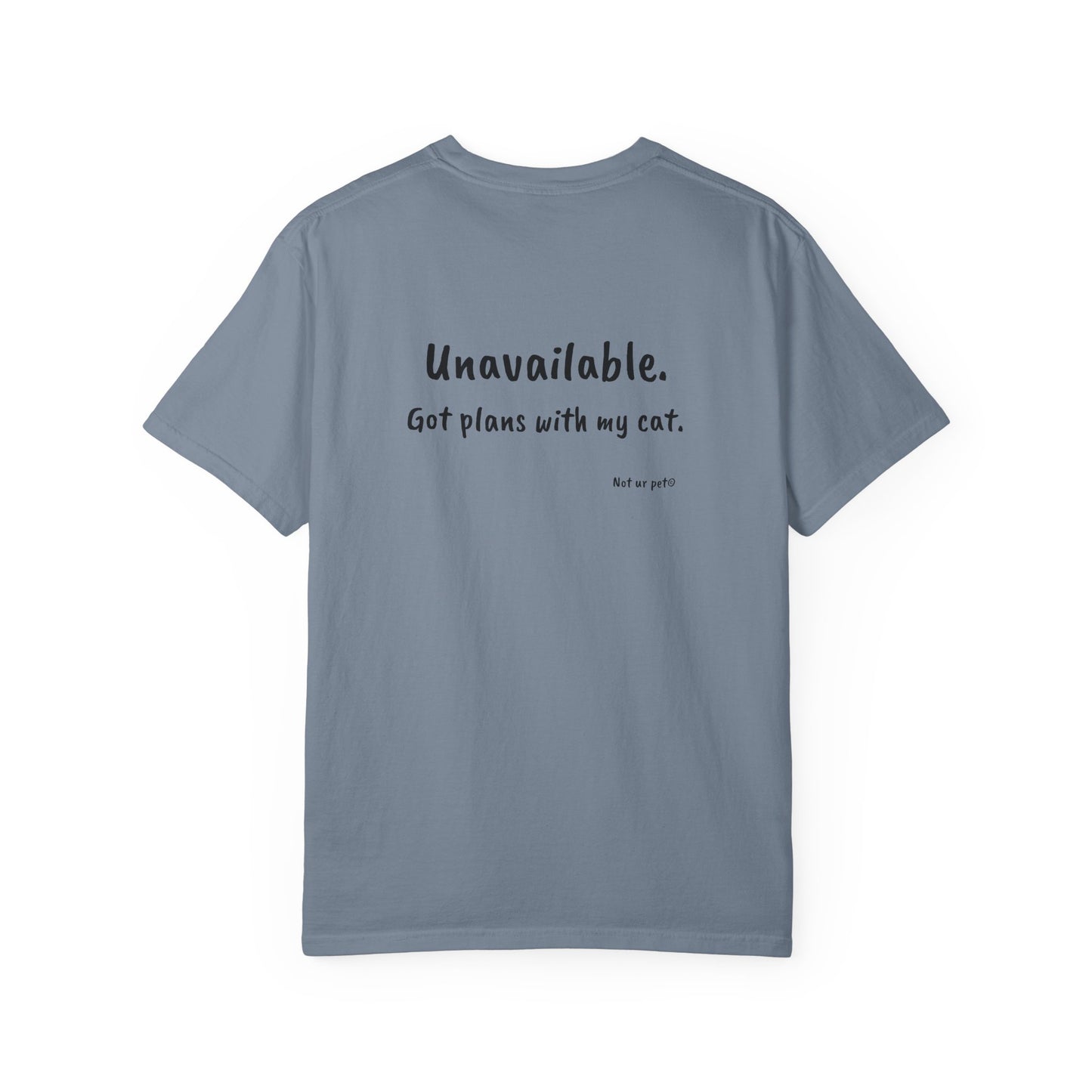 “Unavailable. Got plans with my cat.” T-shirt