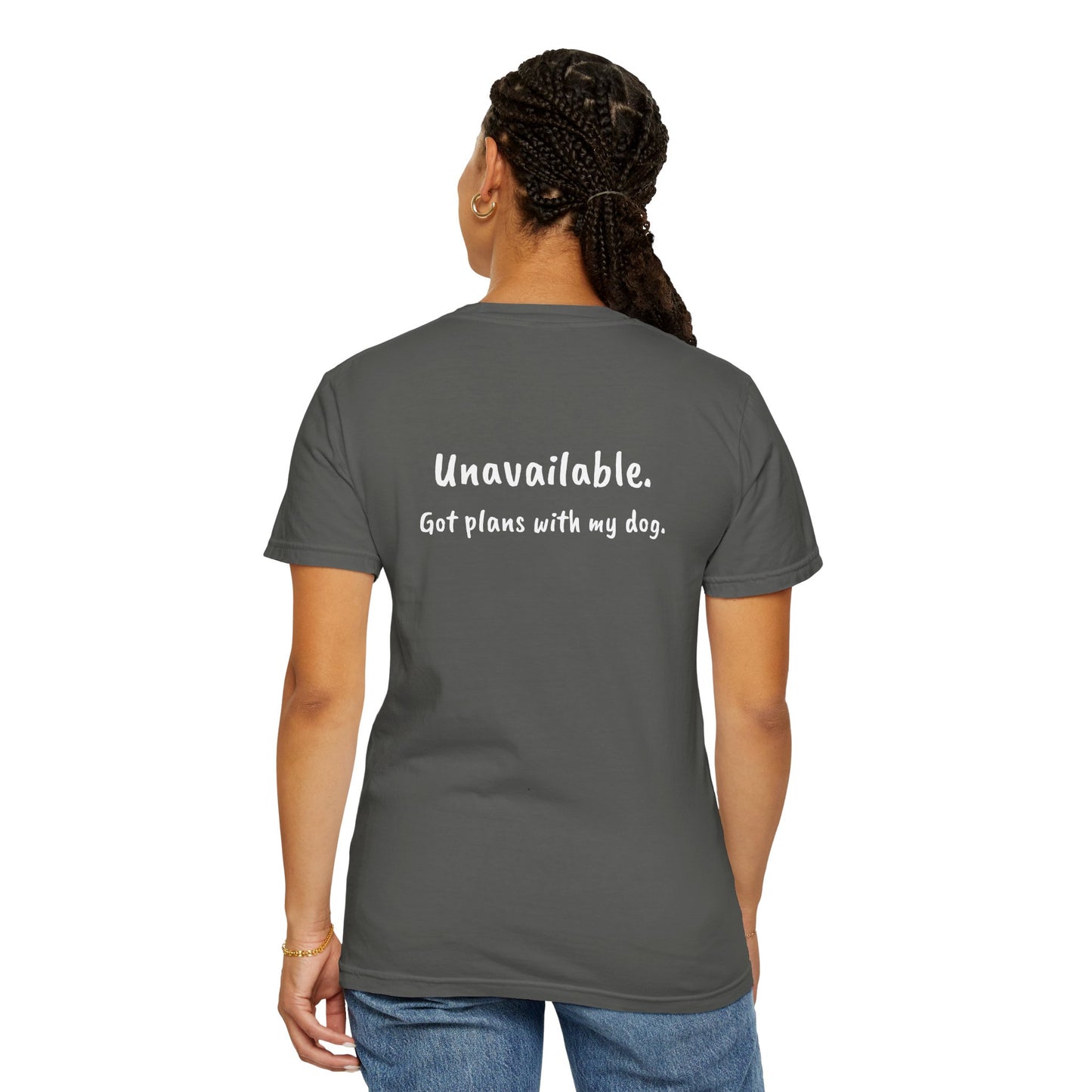 “Unavailable. Got plans with my dog.” T-shirt