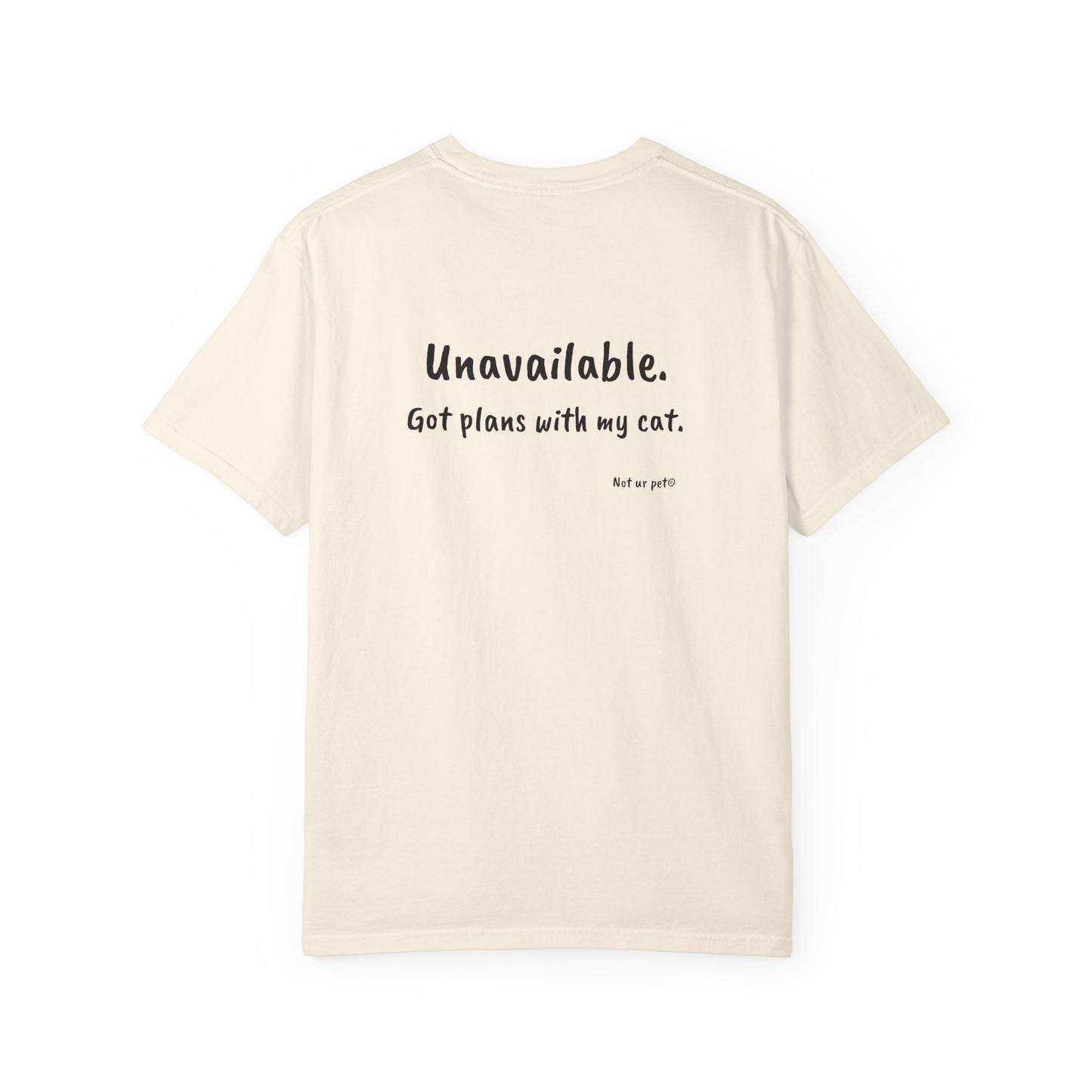 “Unavailable. Got plans with my cat.” T-shirt