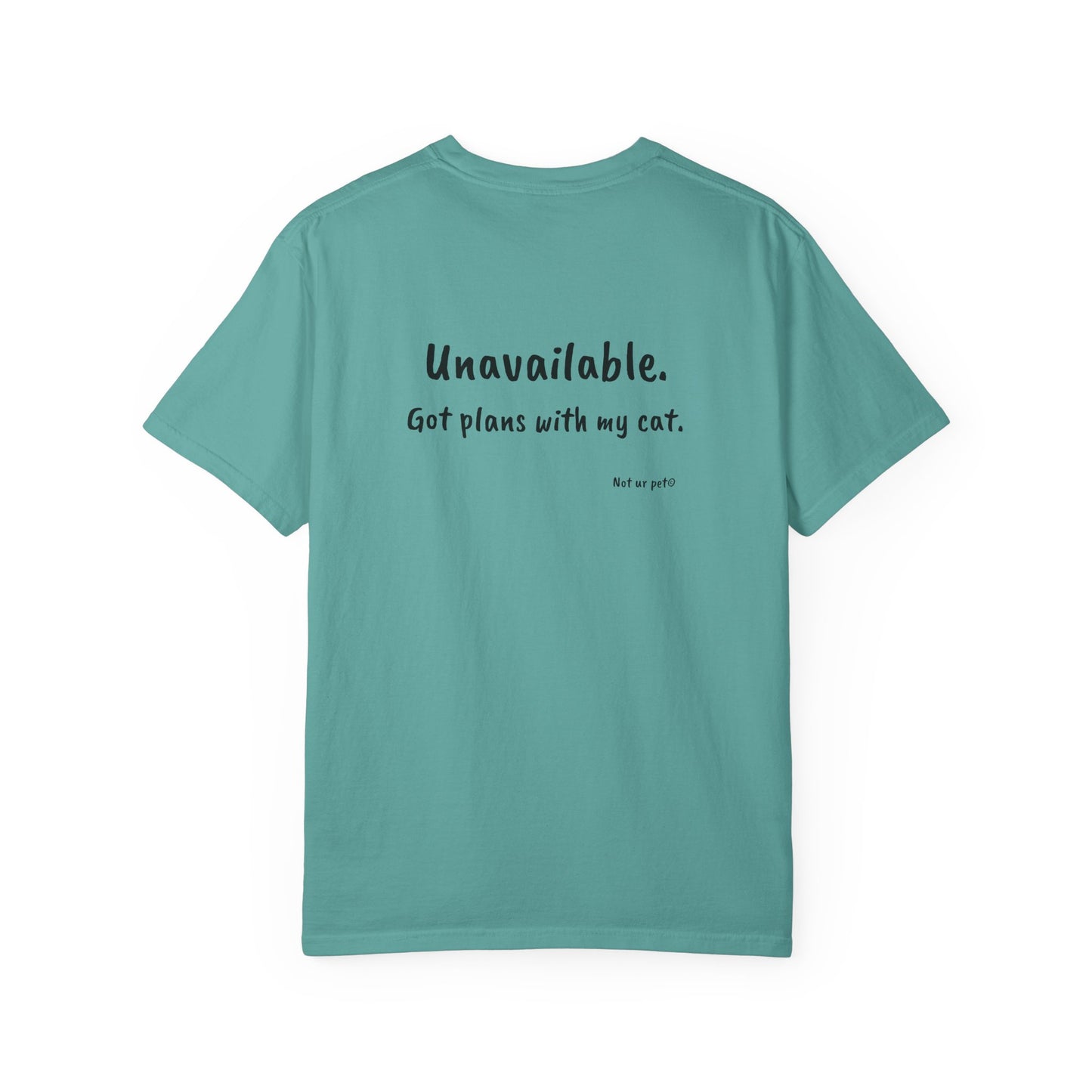“Unavailable. Got plans with my cat.” T-shirt