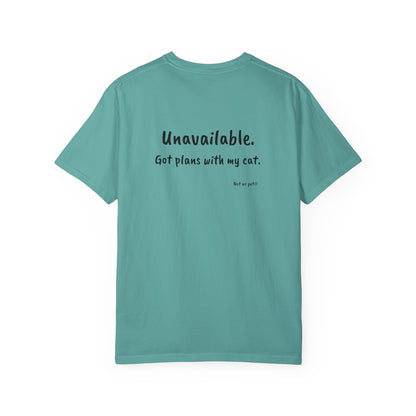 “Unavailable. Got plans with my cat.” T-shirt