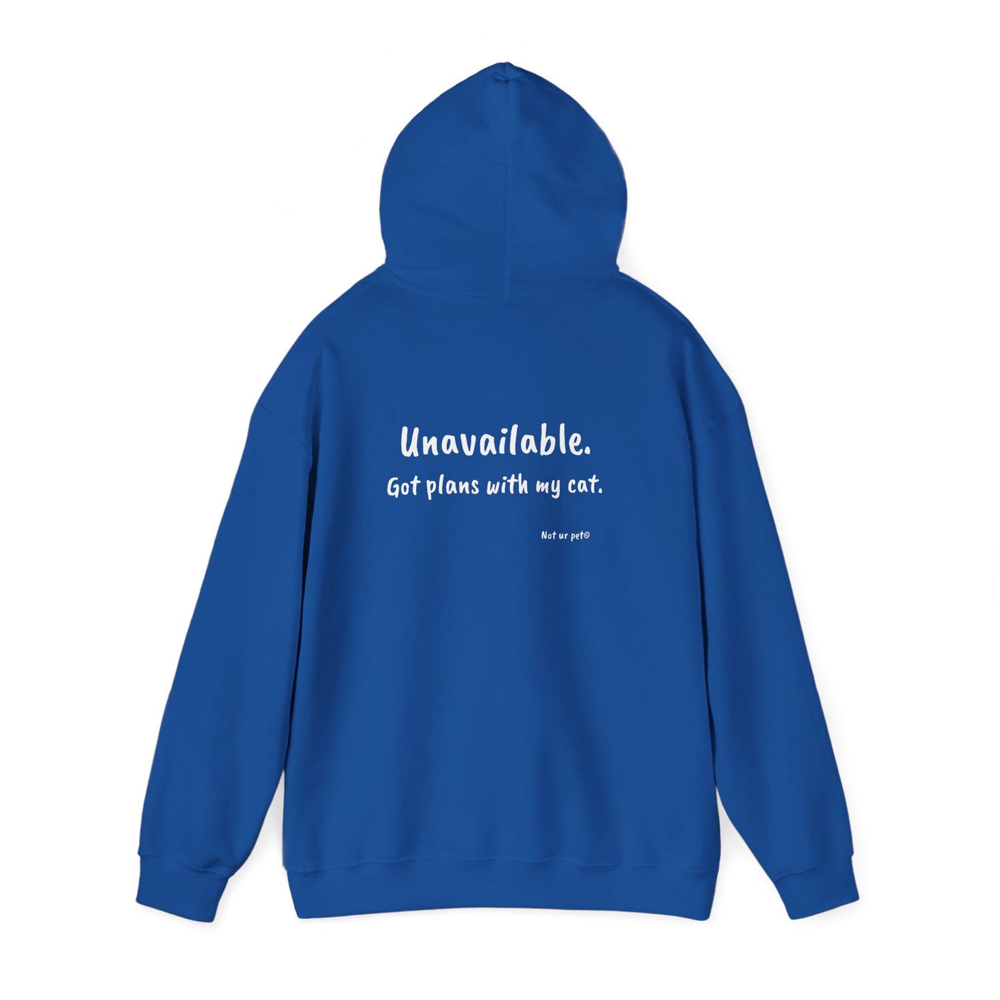 "Unavailable. Got plans with my cat." Hoodie