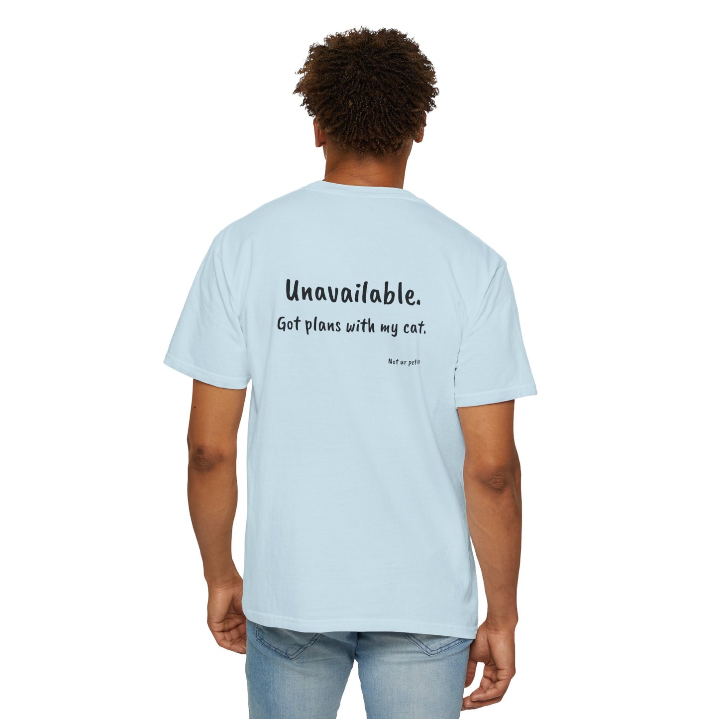 “Unavailable. Got plans with my cat.” T-shirt