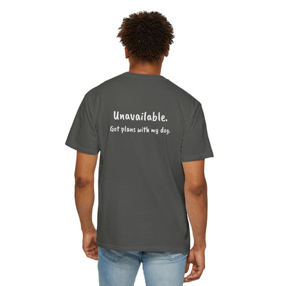 “Unavailable. Got plans with my dog.” T-shirt