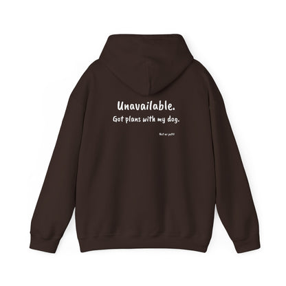 "Unavailable. Got plans with my dog." Hoodie