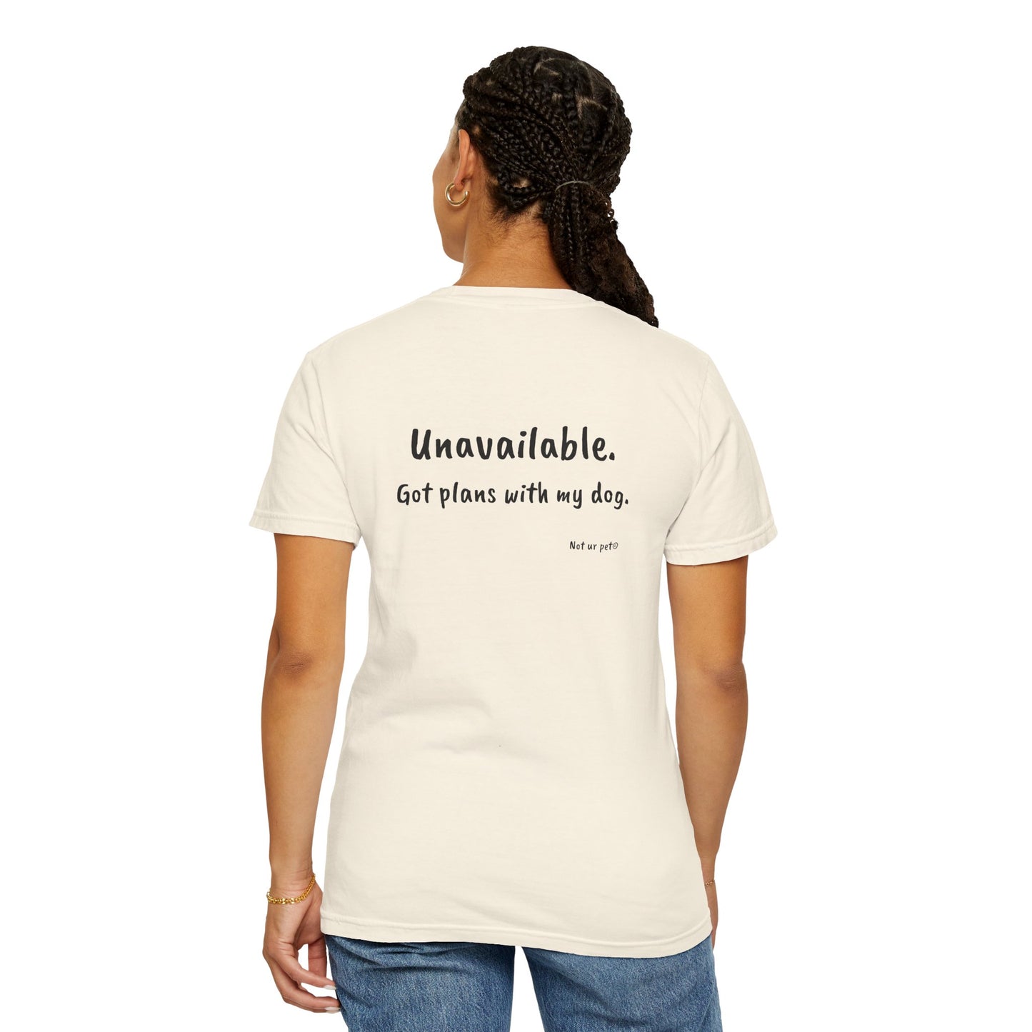 “Unavailable. Got plans with my dog.” T-shirt