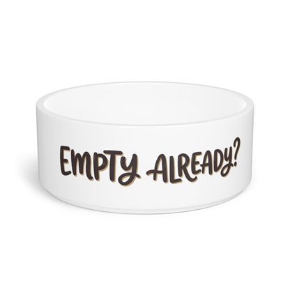 "Empty Already?" Ceramic Bowl — 16oz